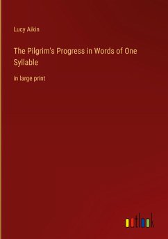 The Pilgrim's Progress in Words of One Syllable - Aikin, Lucy