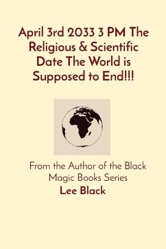 April 3rd 2033 3 PM The Religious & Scientific Date The World is Supposed to End!!! - Black, Lee