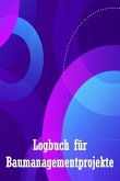Logbuch für Baumanagementprojekte Logbuch für Baumanagementprojekte