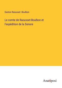 Le comte de Raousset-Boulbon et l'expédition de la Sonore - Raousset -Boulbon, Gaston