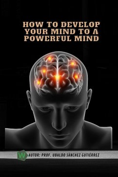 How to develop your mind to a powerful mind - Gutiérrez, Ubaldo Sánchez