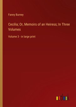 Cecilia; Or, Memoirs of an Heiress; In Three Volumes - Burney, Fanny