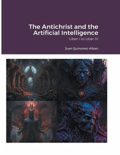 The Antichrist and the Artificial Intelligence (Liber I to Liber IV) - Quinonez-Alban, Juan