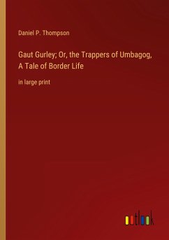 Gaut Gurley; Or, the Trappers of Umbagog, A Tale of Border Life - Thompson, Daniel P.