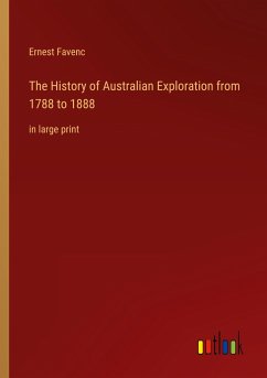 The History of Australian Exploration from 1788 to 1888