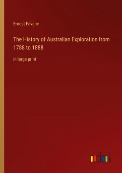 The History of Australian Exploration from 1788 to 1888 - Favenc, Ernest