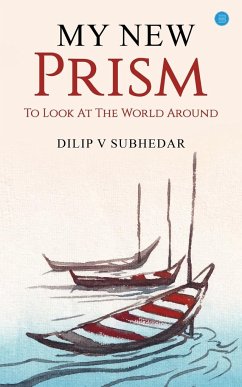 My New Prism To Look At the World Around - Subhedar, Dilip V