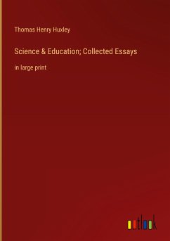 Science & Education; Collected Essays - Huxley, Thomas Henry