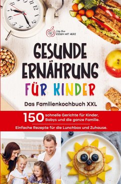 GESUNDE ERNÄHRUNG FÜR KINDER: Das Familienkochbuch XXL - Koch, Lilly