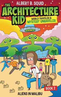 Albert B. Squid The Architecture Kid, World Traveler & Mystery Unraveler - Squid, Albert B.