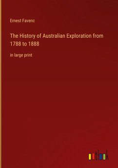 The History of Australian Exploration from 1788 to 1888