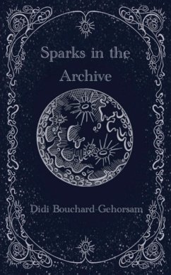 Sparks in the Archive - Bouchard-Gehorsam, Didi