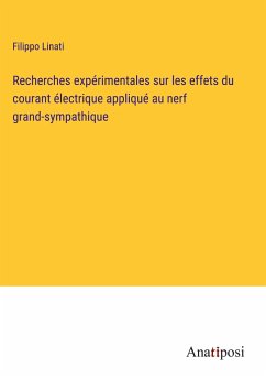 Recherches expérimentales sur les effets du courant électrique appliqué au nerf grand-sympathique - Linati, Filippo