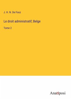 Le droit administratif; Belge - de Fooz, J. H. N.