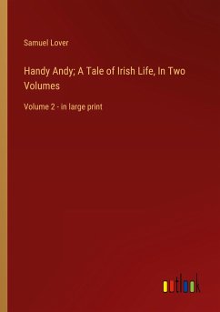 Handy Andy; A Tale of Irish Life, In Two Volumes - Lover, Samuel