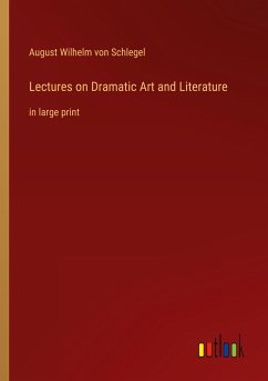 Lectures on Dramatic Art and Literature - Schlegel, August Wilhelm Von