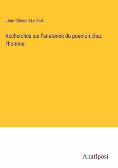 Recherches sur l'anatomie du poumon chez l'homme - Le Fort, Léon Clément