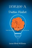 Develop a Positive Mindset: Think Positive, Be Positive. Book of empowering sentences on Positivity