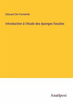 Introduction à l'étude des éponges fossiles - De Fromentel, Edouard