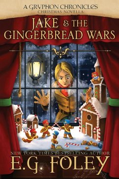 Jake & The Gingerbread Wars (A Gryphon Chronicles Christmas Novella) - Foley, E. G.
