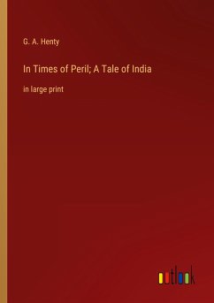 In Times of Peril; A Tale of India - Henty, G. A.