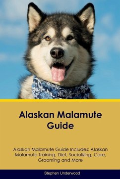 Alaskan Malamute Guide Alaskan Malamute Guide Includes - Underwood, Stephen