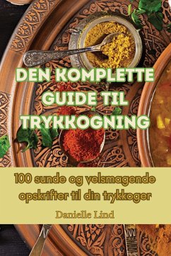 Den komplette guide til trykkogning - Danielle Lind