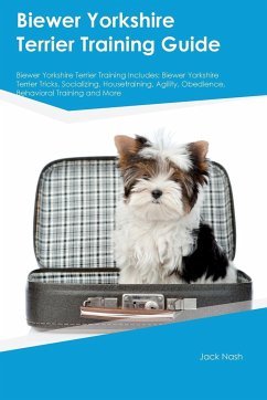 Biewer Yorkshire Terrier Training Guide Biewer Yorkshire Terrier Training Includes - Nash, Jack