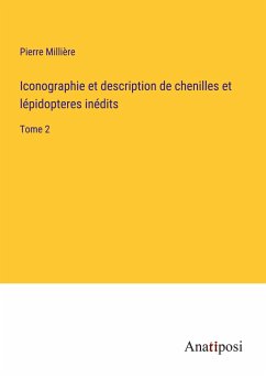 Iconographie et description de chenilles et lépidopteres inédits - Millière, Pierre