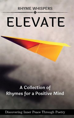 Elevate - A Collection of Rhymes for a Positive Mind: Discovering Inner Peace Through Poetry - Whispers, Rhyme