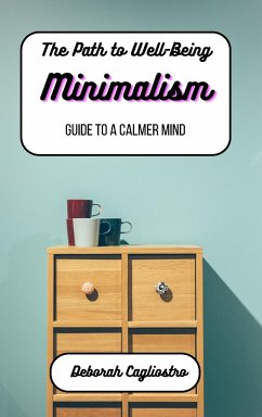 The Path to Well-Being: Minimalism: Guide to a Calmer Mind - Cagliostro, Deborah