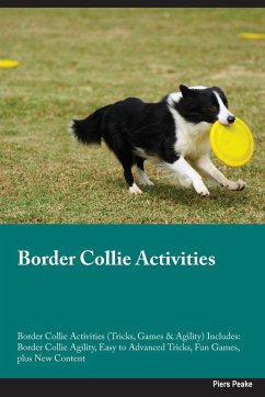 Border Collie Activities Border Collie Activities (Tricks, Games & Agility) Includes - Peake, Piers