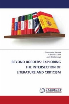 BEYOND BORDERS: EXPLORING THE INTERSECTION OF LITERATURE AND CRITICISM - Kaushik, Pushpender;Luther, V.Sharon;Bhattacharya, Arun