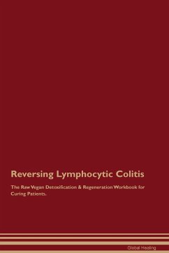 Reversing Lymphocytic Colitis The Raw Vegan Detoxification & Regeneration Workbook for Curing Patients. - Healing, Global