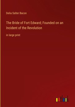 The Bride of Fort Edward; Founded on an Incident of the Revolution