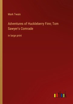 Adventures of Huckleberry Finn; Tom Sawyer's Comrade - Twain, Mark