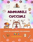 Adorabili cuccioli - Libro da colorare per bambini - Scene creative e divertenti di cani sorridenti