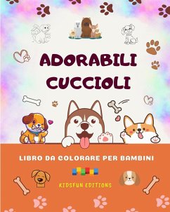 Adorabili cuccioli - Libro da colorare per bambini - Scene creative e divertenti di cani sorridenti - Editions, Kidsfun