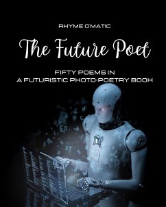 The Future Poet: Fifty poems in a futuristic photo-poetry book - O'Matic, Rhyme