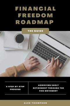 Financial Freedom Roadmap - Achieving Early Retirement through the FIRE Movement - Thompson, Alex
