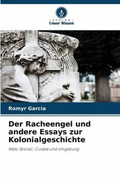 Der Racheengel und andere Essays zur Kolonialgeschichte - Garcia, Romyr