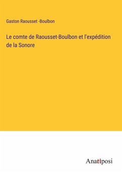 Le comte de Raousset-Boulbon et l'expédition de la Sonore - Raousset -Boulbon, Gaston