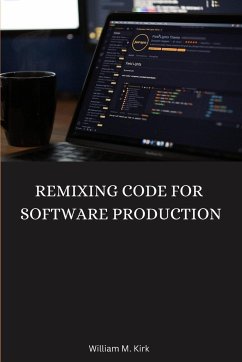 Remixing Code for Software Production - M. Kirk, William