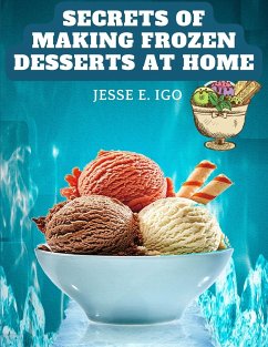 Secrets of Making Frozen Desserts at Home - Jesse E. Igo