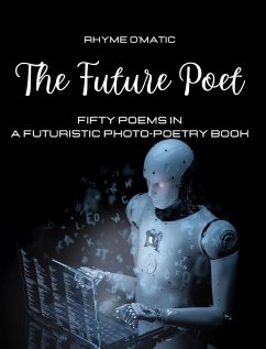 The Future Poet: Fifty poems in a futuristic photo-poetry book - O'Matic, Rhyme