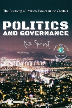 Politics and Governance-The Anatomy of Political Power in the Capitals - Tempest, Kelli