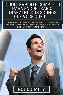 O guia rápido e completo para encontrar o trabalho dos sonhos que você quer! - Mela, Rocco