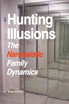 Hunting Illusions The Narcissistic Family Dynamics - Gibson, Brian