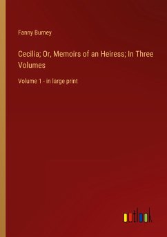 Cecilia; Or, Memoirs of an Heiress; In Three Volumes - Burney, Fanny