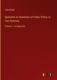 Speeches on Questions of Public Policy; in Two Volumes - Bright, John